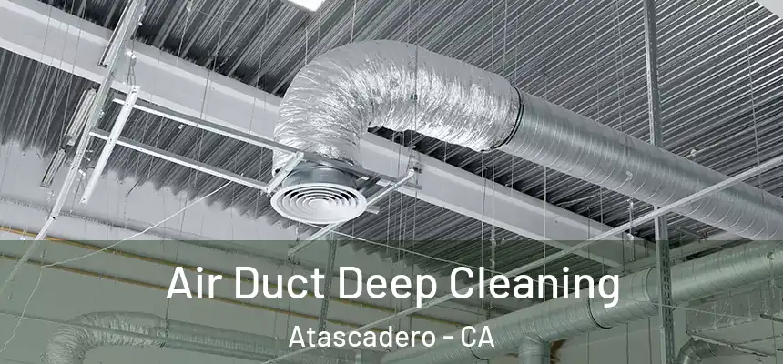 Air Duct Deep Cleaning Atascadero - CA