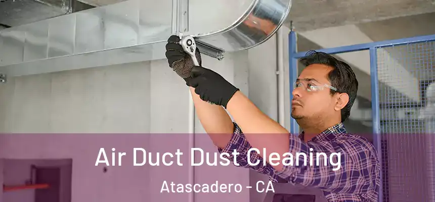 Air Duct Dust Cleaning Atascadero - CA