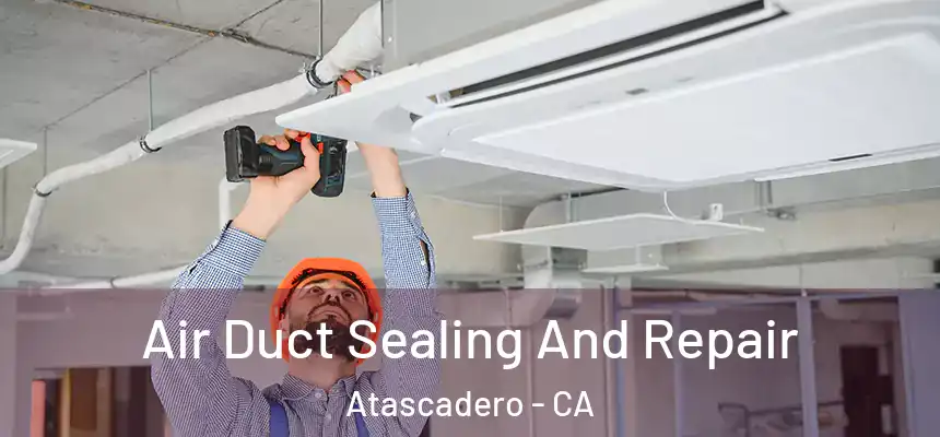  Air Duct Sealing And Repair Atascadero - CA