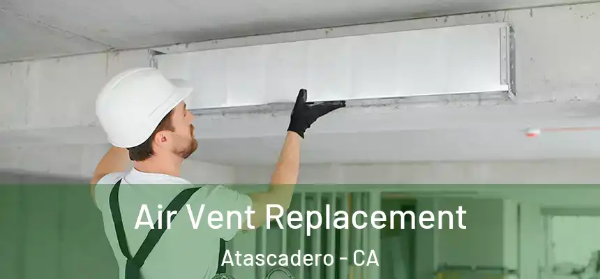  Air Vent Replacement Atascadero - CA