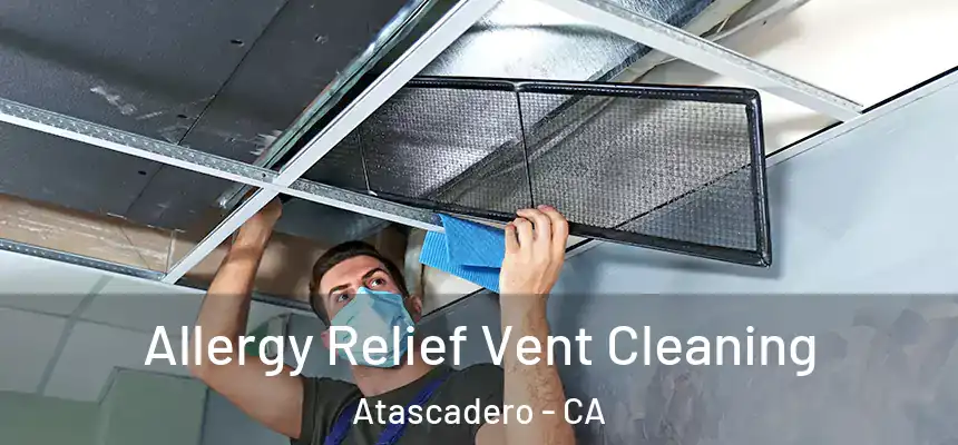  Allergy Relief Vent Cleaning Atascadero - CA