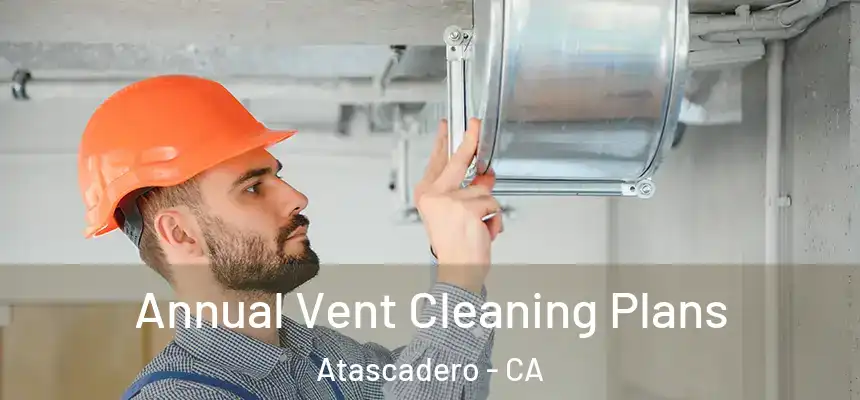  Annual Vent Cleaning Plans Atascadero - CA