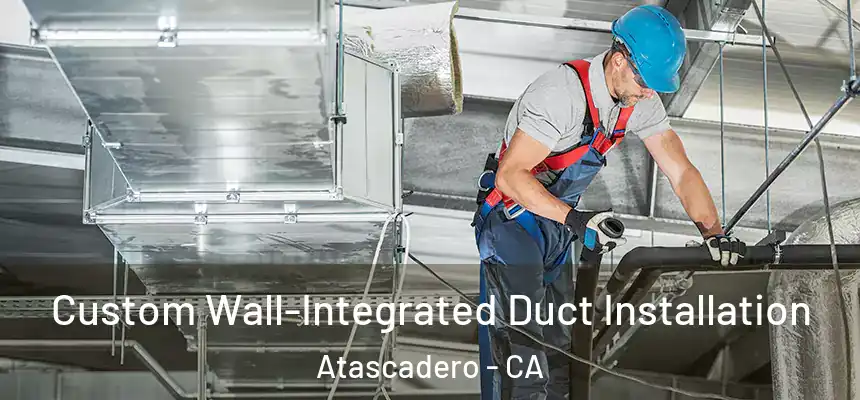  Custom Wall-Integrated Duct Installation Atascadero - CA