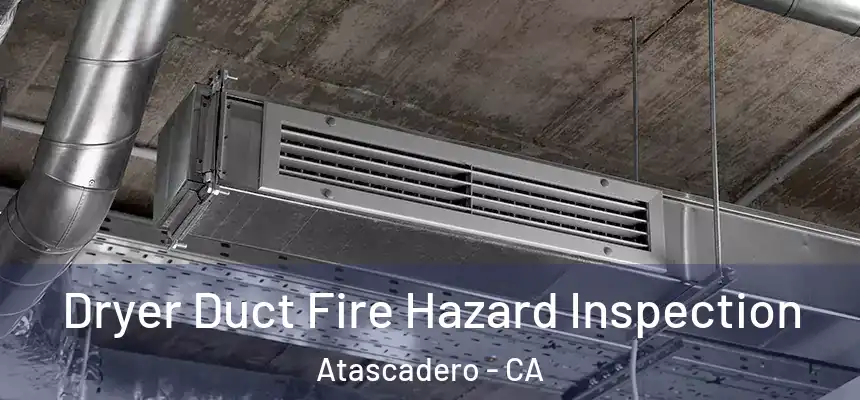  Dryer Duct Fire Hazard Inspection Atascadero - CA