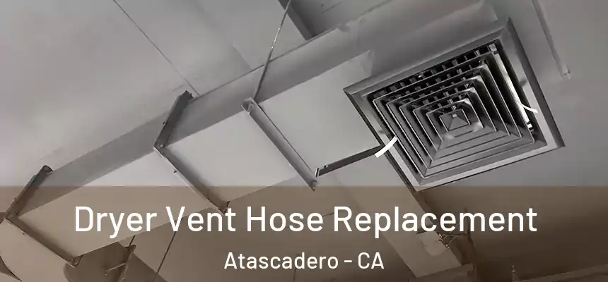  Dryer Vent Hose Replacement Atascadero - CA