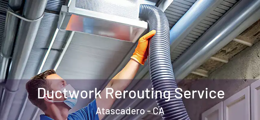  Ductwork Rerouting Service Atascadero - CA