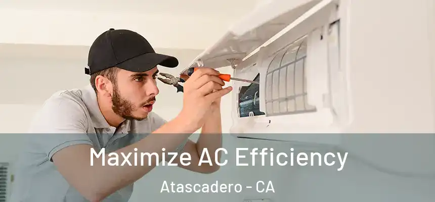 Maximize AC Efficiency Atascadero - CA