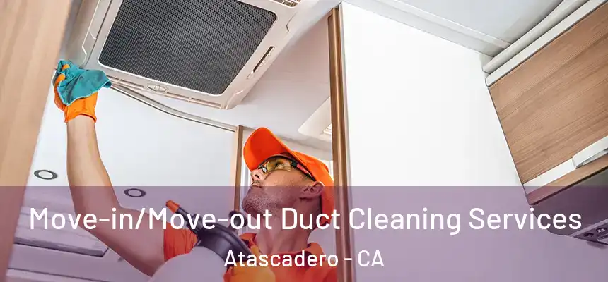  Move-in/Move-out Duct Cleaning Services Atascadero - CA