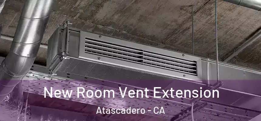  New Room Vent Extension Atascadero - CA