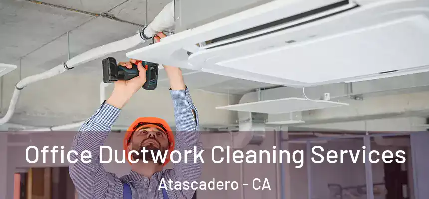 Office Ductwork Cleaning Services Atascadero - CA