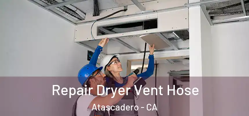  Repair Dryer Vent Hose Atascadero - CA