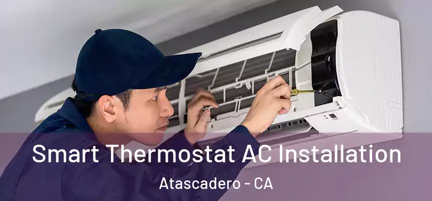  Smart Thermostat AC Installation Atascadero - CA