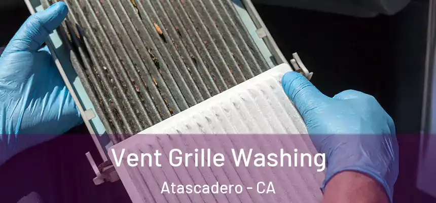 Vent Grille Washing Atascadero - CA