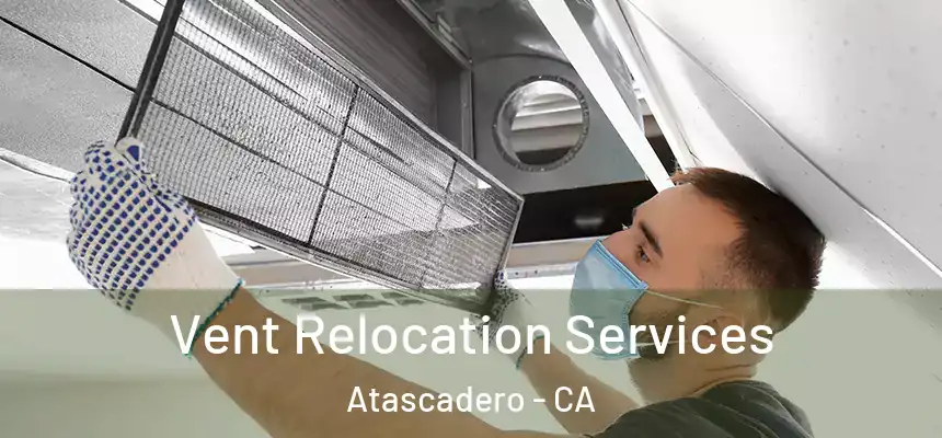 Vent Relocation Services Atascadero - CA
