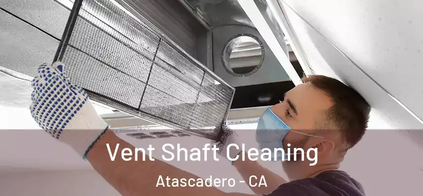  Vent Shaft Cleaning Atascadero - CA