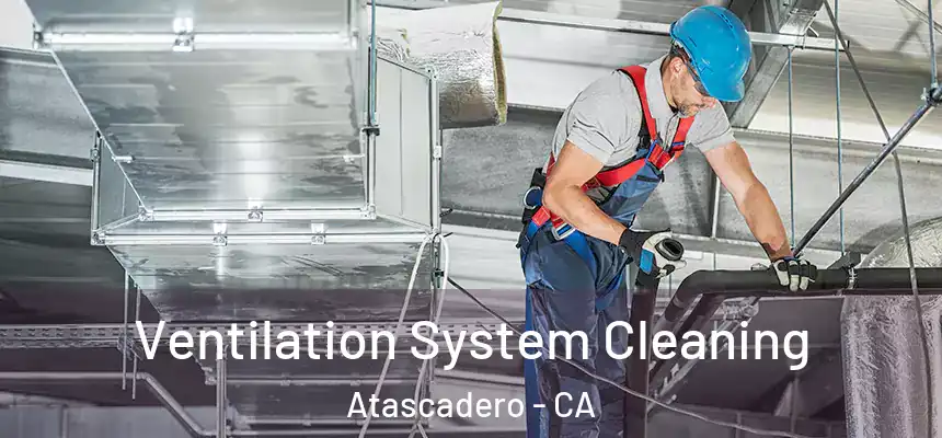  Ventilation System Cleaning Atascadero - CA