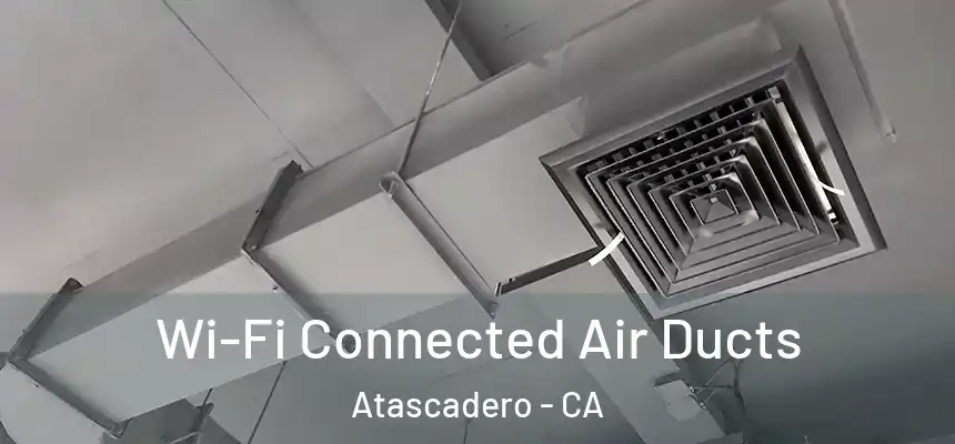 Wi-Fi Connected Air Ducts Atascadero - CA